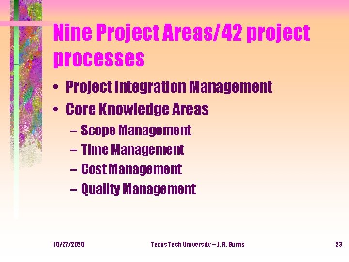 Nine Project Areas/42 project processes • Project Integration Management • Core Knowledge Areas –