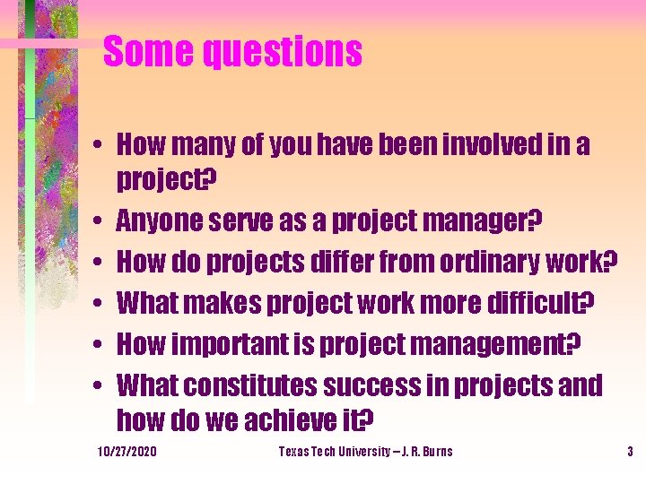 Some questions • How many of you have been involved in a project? •