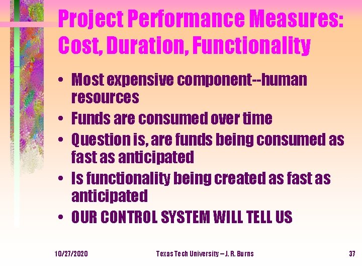 Project Performance Measures: Cost, Duration, Functionality • Most expensive component--human resources • Funds are