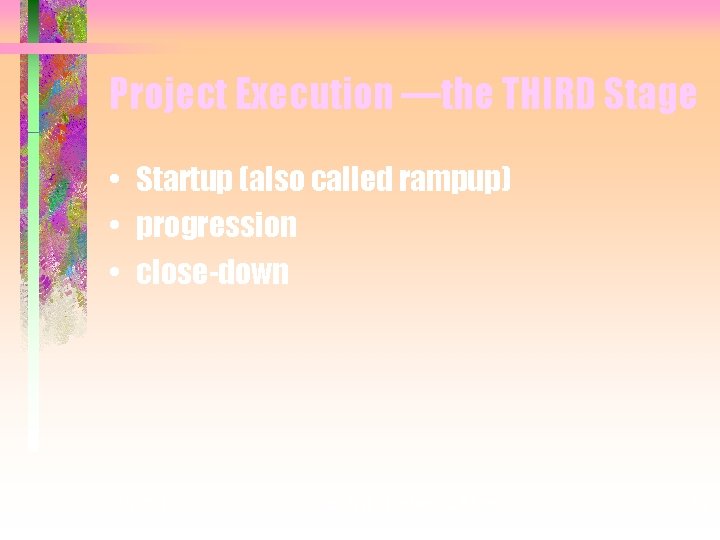Project Execution —the THIRD Stage • Startup (also called rampup) • progression • close-down