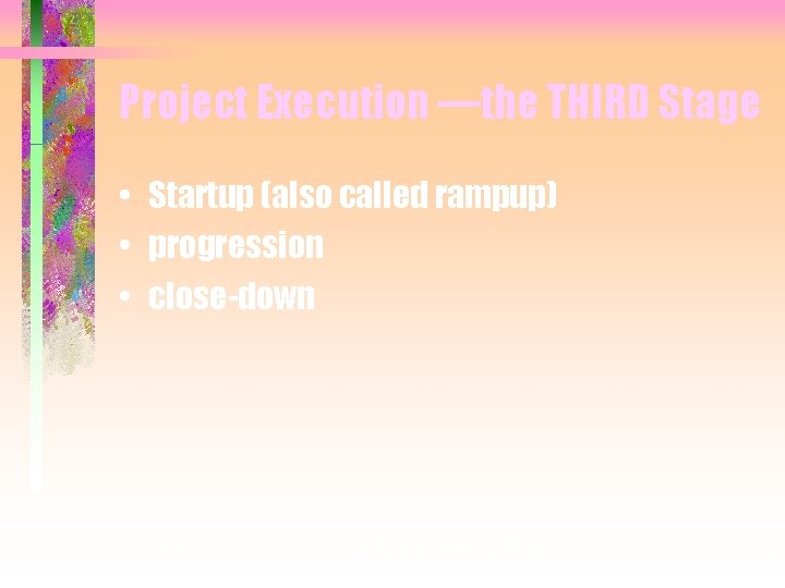 Project Execution —the THIRD Stage • Startup (also called rampup) • progression • close-down