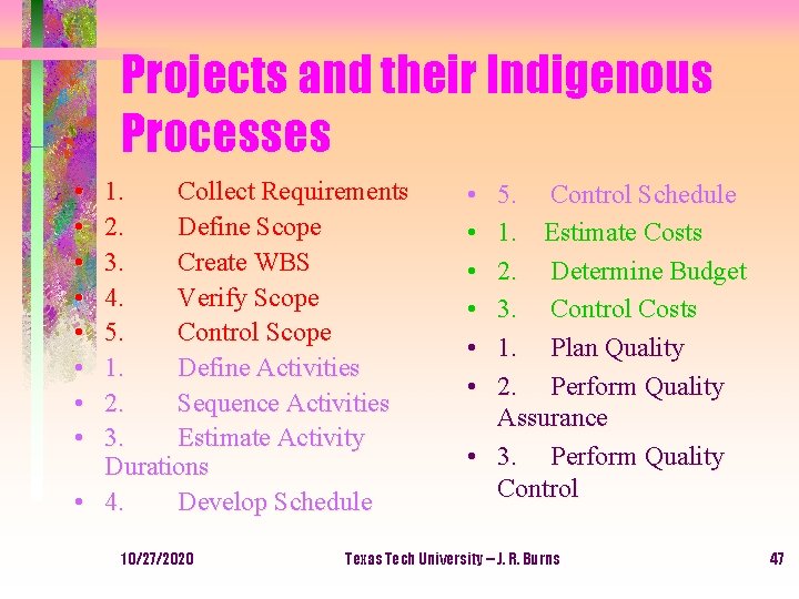 Projects and their Indigenous Processes • • 1. Collect Requirements 2. Define Scope 3.