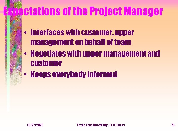 Expectations of the Project Manager • Interfaces with customer, upper management on behalf of