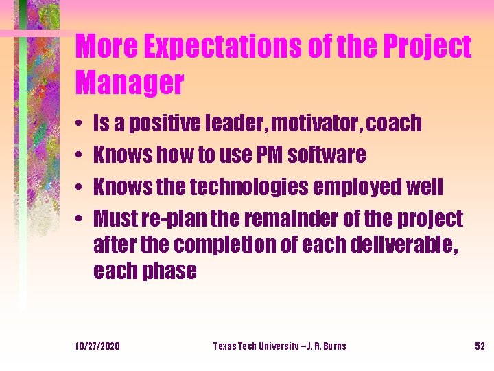 More Expectations of the Project Manager • • Is a positive leader, motivator, coach