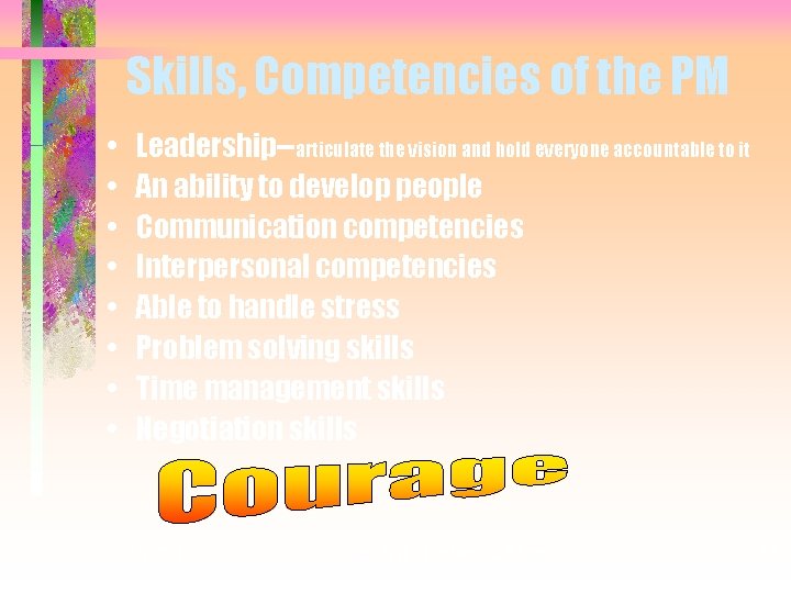 Skills, Competencies of the PM • • Leadership--articulate the vision and hold everyone accountable