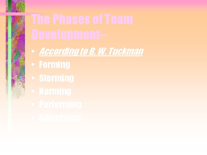 The Phases of Team Development- • • • According to B. W. Tuckman Forming