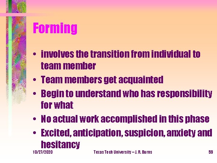 Forming • involves the transition from individual to team member • Team members get