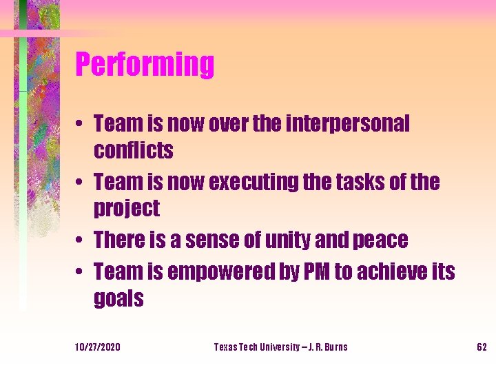 Performing • Team is now over the interpersonal conflicts • Team is now executing
