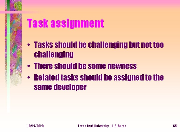 Task assignment • Tasks should be challenging but not too challenging • There should