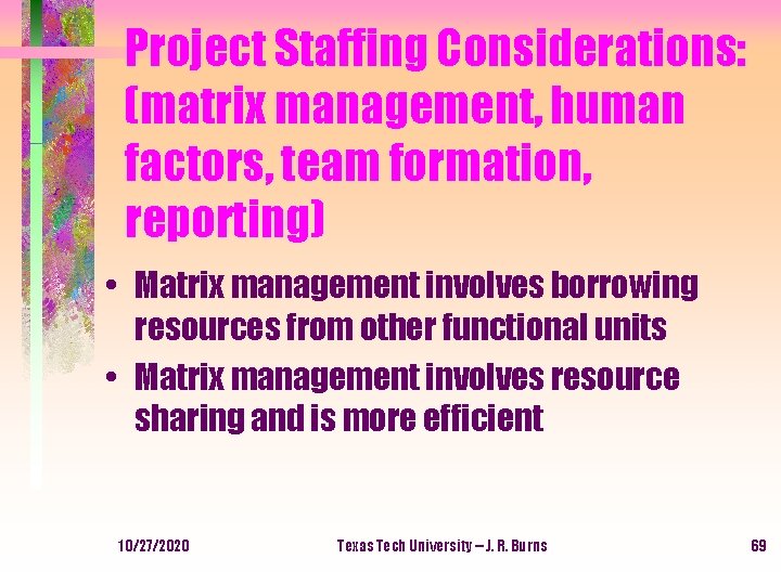 Project Staffing Considerations: (matrix management, human factors, team formation, reporting) • Matrix management involves