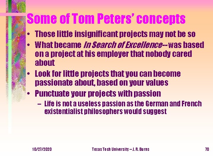 Some of Tom Peters’ concepts • Those little insignificant projects may not be so