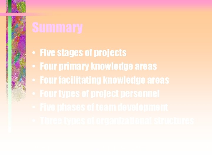 Summary • • • Five stages of projects Four primary knowledge areas Four facilitating