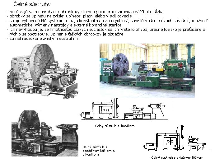 Čelné sústruhy - používajú sa na obrábanie obrobkov, ktorých priemer je spravidla väčší ako