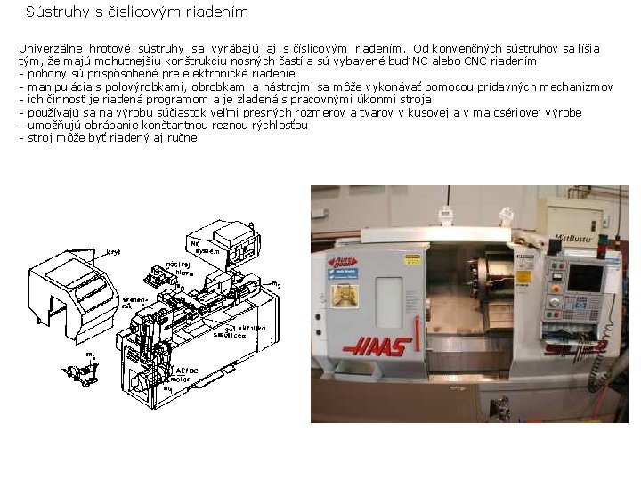 Sústruhy s číslicovým riadením Univerzálne hrotové sústruhy sa vyrábajú aj s číslicovým riadením. Od