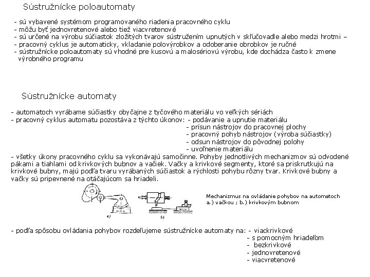 Sústružnícke poloautomaty - sú vybavené systémom programovaného riadenia pracovného cyklu môžu byť jednovretenové alebo