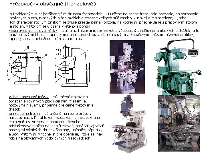 Frézovačky obyčajné (konzolové) - sú základným a najrozšírenejším druhom frézovačiek. Sú určené na bežné