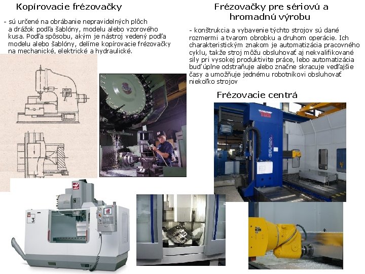 Kopírovacie frézovačky - sú určené na obrábanie nepravidelných plôch a drážok podľa šablóny, modelu