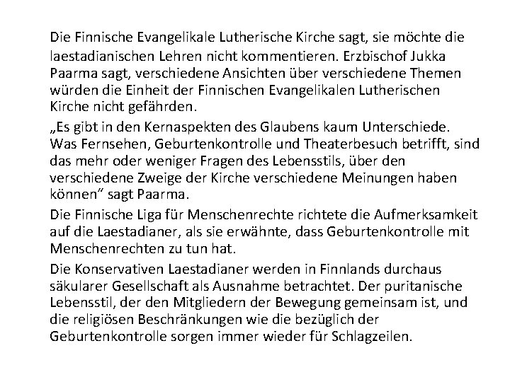 Die Finnische Evangelikale Lutherische Kirche sagt, sie möchte die laestadianischen Lehren nicht kommentieren. Erzbischof Die Finnische Evangelikale Lutherische Kirche sagt, sie möchte die laestadianischen Lehren nicht kommentieren. Erzbischof
