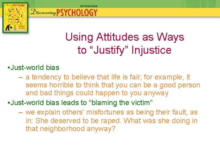 Using Attitudes as Ways to “Justify” Injustice • Just-world bias – a tendency to