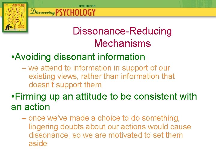 Dissonance-Reducing Mechanisms • Avoiding dissonant information – we attend to information in support of