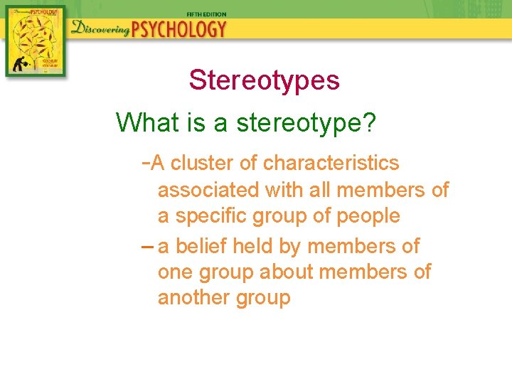 Stereotypes What is a stereotype? -A cluster of characteristics associated with all members of