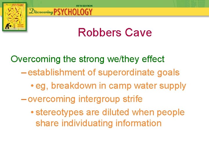 Robbers Cave Overcoming the strong we/they effect – establishment of superordinate goals • eg,