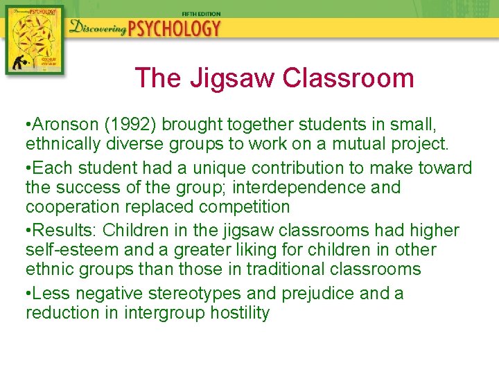 The Jigsaw Classroom • Aronson (1992) brought together students in small, ethnically diverse groups