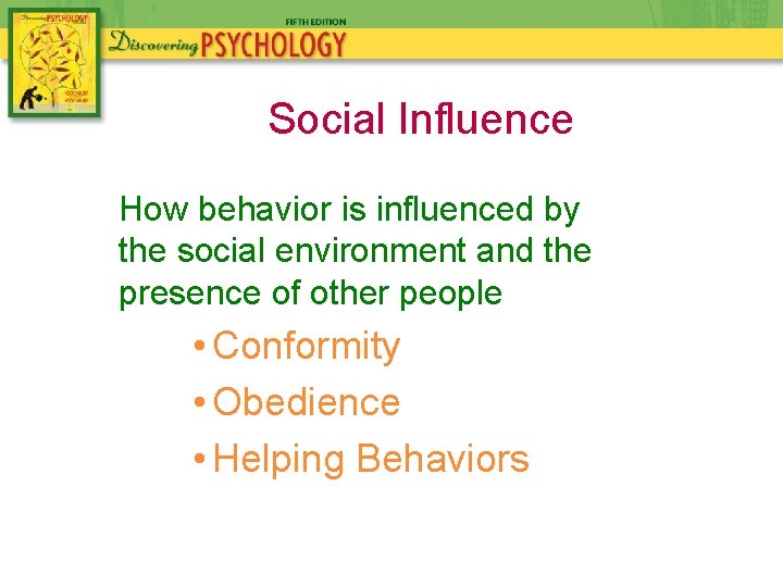 Social Influence How behavior is influenced by the social environment and the presence of