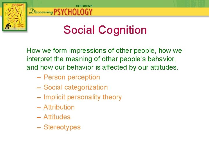 Social Cognition How we form impressions of other people, how we interpret the meaning