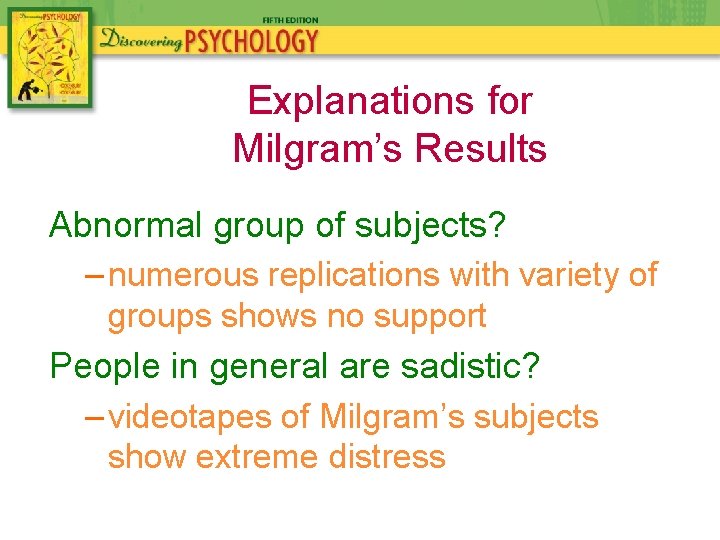 Explanations for Milgram’s Results Abnormal group of subjects? – numerous replications with variety of