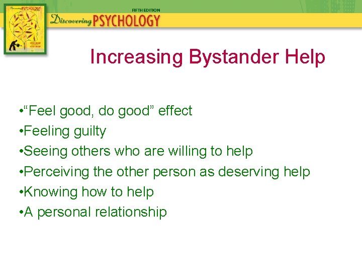 Increasing Bystander Help • “Feel good, do good” effect • Feeling guilty • Seeing