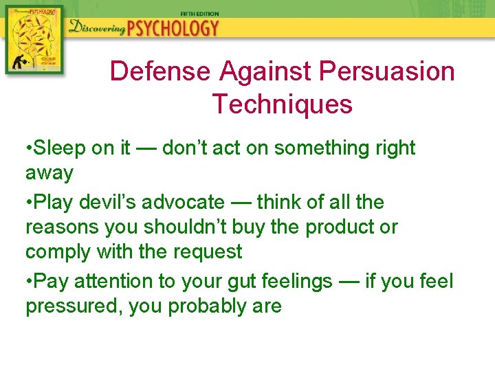 Defense Against Persuasion Techniques • Sleep on it — don’t act on something right