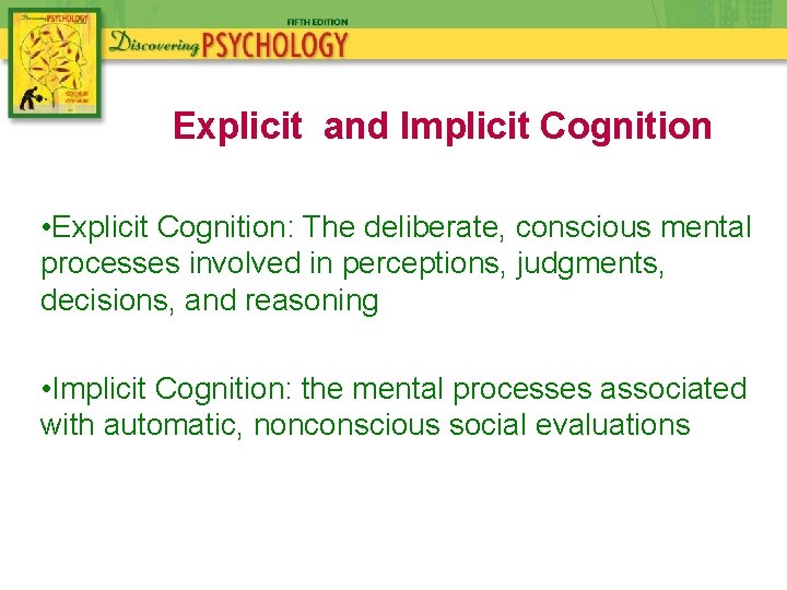 Explicit and Implicit Cognition • Explicit Cognition: The deliberate, conscious mental processes involved in