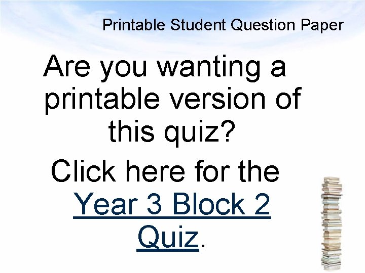 Printable Student Question Paper Are you wanting a printable version of this quiz? Click