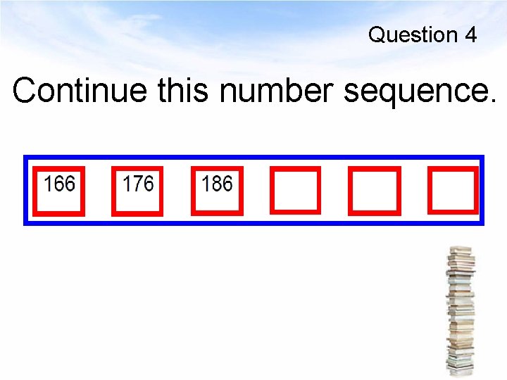 Question 4 Continue this number sequence. 