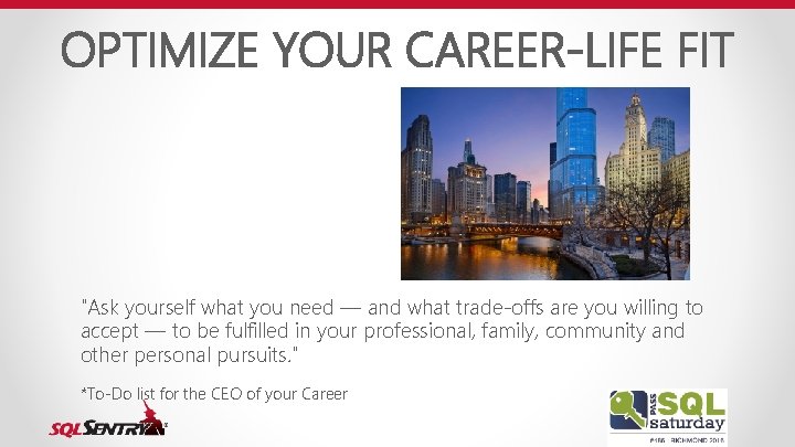 OPTIMIZE YOUR CAREER-LIFE FIT "Ask yourself what you need — and what trade-offs are