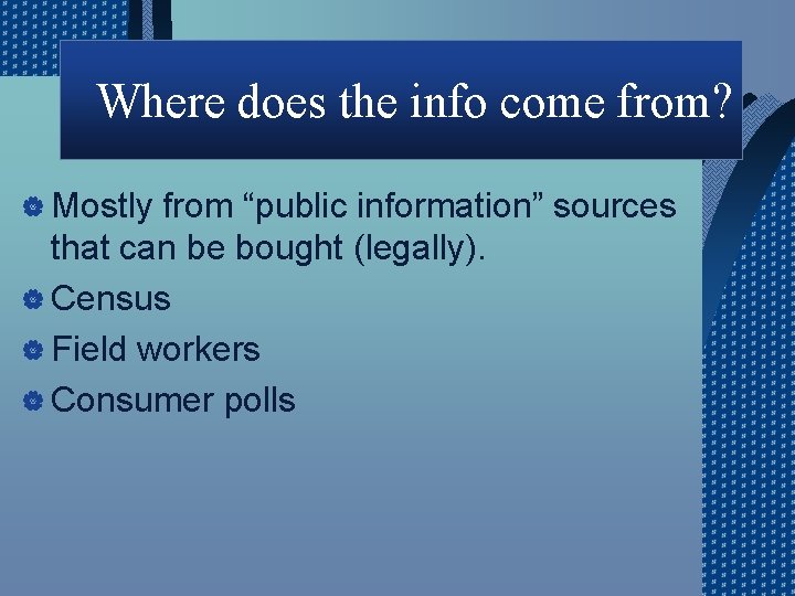Where does the info come from? | Mostly from “public information” sources that can