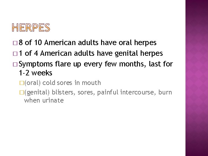 � 8 of 10 American adults have oral herpes � 1 of 4 American