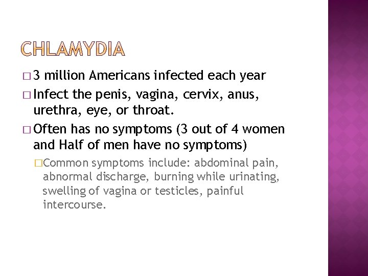 � 3 million Americans infected each year � Infect the penis, vagina, cervix, anus,