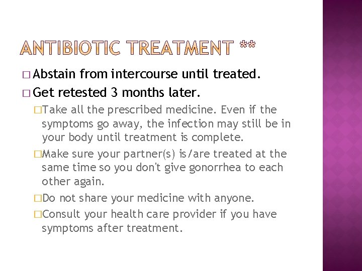 � Abstain from intercourse until treated. � Get retested 3 months later. �Take all