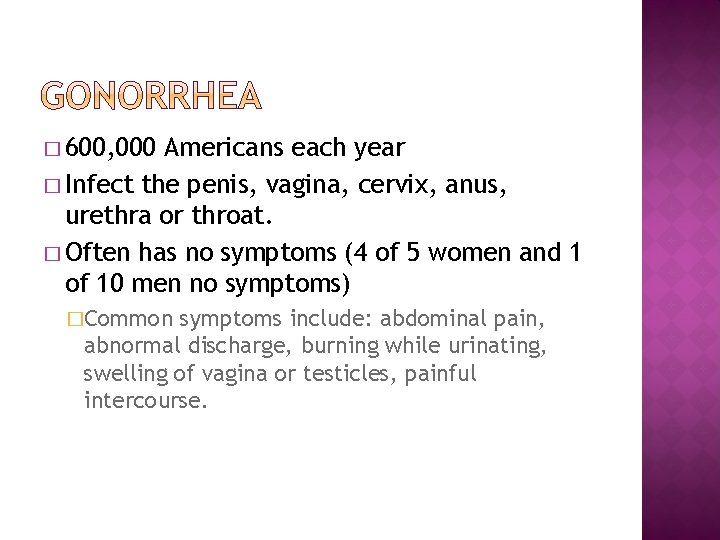 � 600, 000 Americans each year � Infect the penis, vagina, cervix, anus, urethra