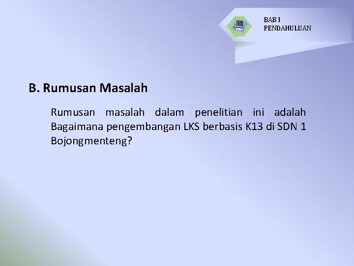 BAB I PENDAHULUAN B. Rumusan Masalah Rumusan masalah dalam penelitian ini adalah Bagaimana pengembangan