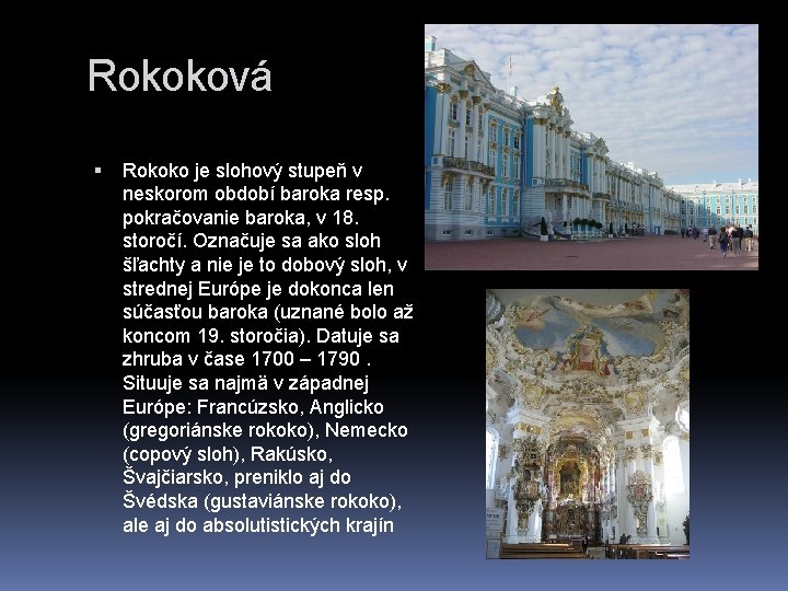 Rokoková Rokoko je slohový stupeň v neskorom období baroka resp. pokračovanie baroka, v 18.