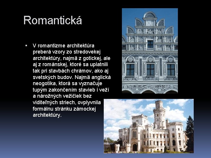 Romantická V romantizme architektúra preberá vzory zo stredovekej architektúry, najmä z gotickej, ale aj