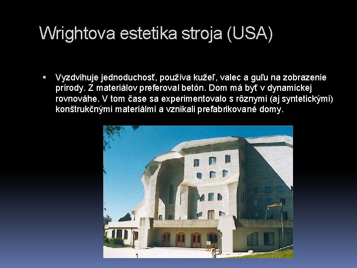 Wrightova estetika stroja (USA) Vyzdvihuje jednoduchosť, používa kužeľ, valec a guľu na zobrazenie prírody.