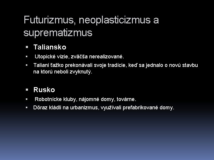 Futurizmus, neoplasticizmus a suprematizmus Taliansko Utopické vízie, zväčša nerealizované. Taliani ťažko prekonávali svoje tradície,