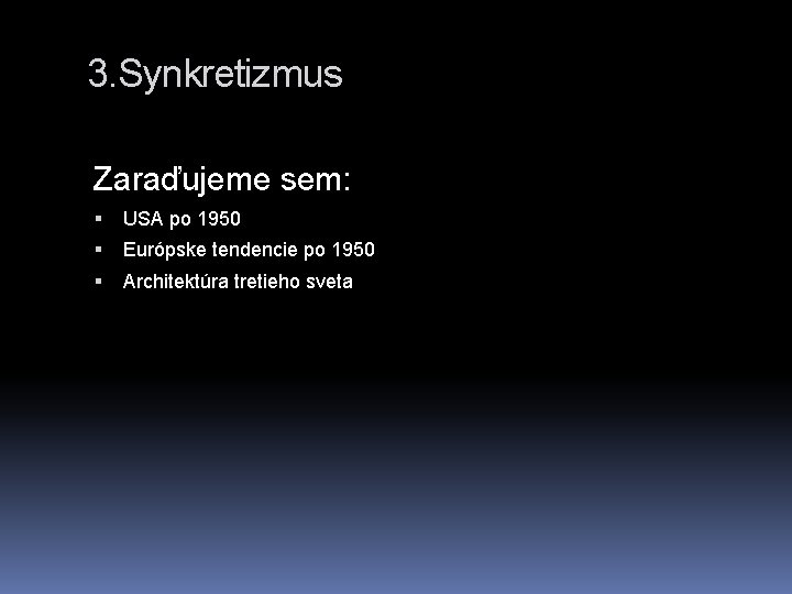 3. Synkretizmus Zaraďujeme sem: USA po 1950 Európske tendencie po 1950 Architektúra tretieho sveta