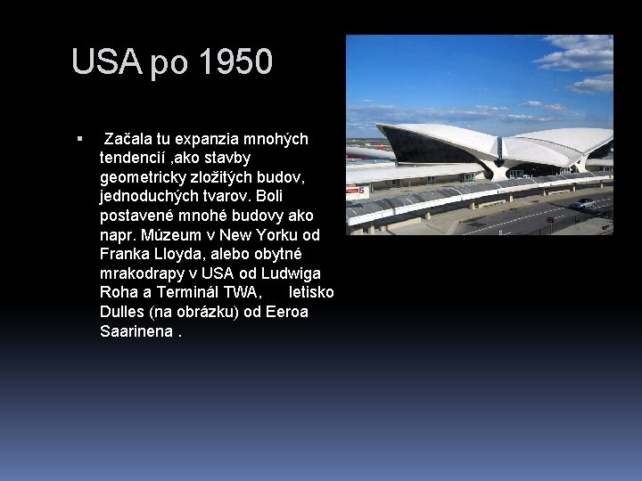 USA po 1950 Začala tu expanzia mnohých tendencií , ako stavby geometricky zložitých budov,