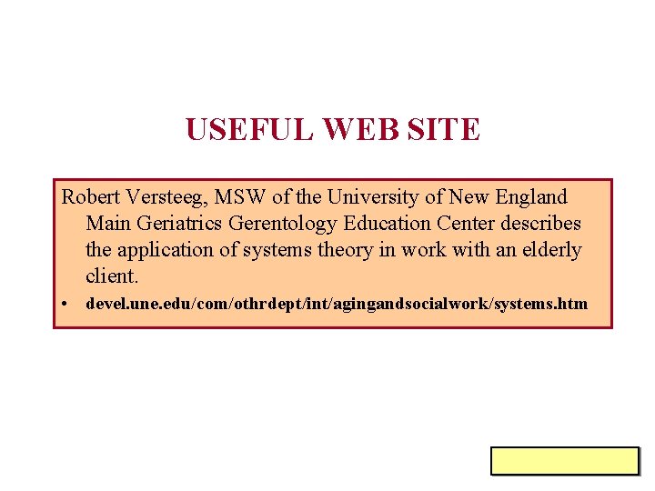 USEFUL WEB SITE Robert Versteeg, MSW of the University of New England Main Geriatrics