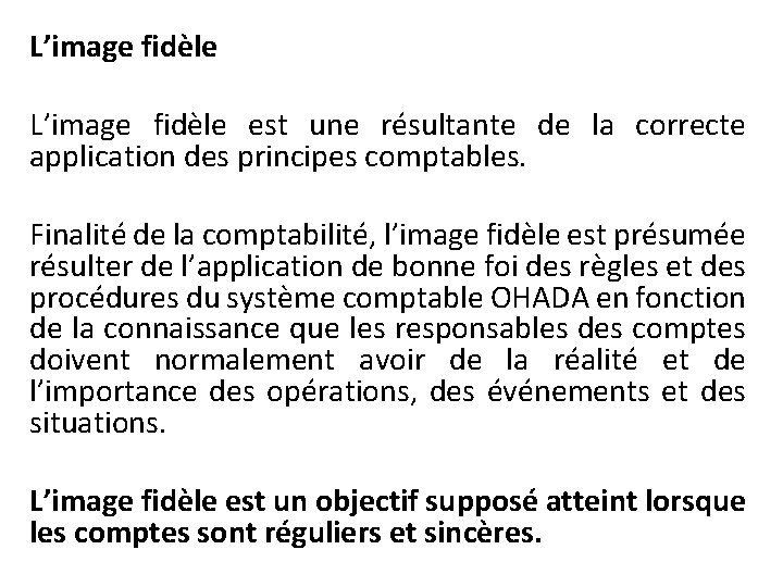 L’image fidèle est une résultante de la correcte application des principes comptables. Finalité de